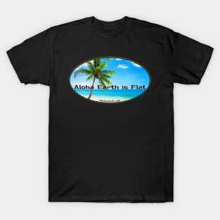 Aloha Earth is Flat! T-Shirt